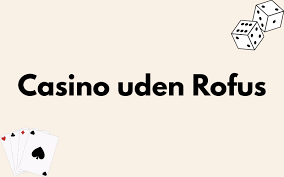 Bedste Casinoer Uden om Rofus Din Guide til Spiloplevelse