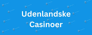 Bedste Udenlandsk Casino En Guide til Spiloplevelser
